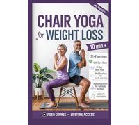 Chair Yoga for Weight Loss: Improving Balance, Memory & Mobility in 10 minutes a day: Enhancing Movement and Flexibility Using Easy-to-Follow Techniques