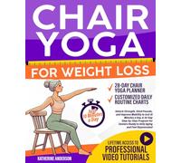 Chair Yoga for Weight Loss: Unlock Strength, Shed Pounds, and Improve Mobility in Just 10 Minutes a Day. A 30-Day Step-by-Step Program for Seniors Ready to Defy Aging and Feel Rejuvenated