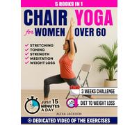 CHAIR YOGA FOR WOMEN OVER 60: Get back in Shape Without Going to the Gym. 3-Week Beginner and Intermediate Challenge and 100+ Easy Exercises, Plus Toning Exercise and Diet to Increase Weight Loss