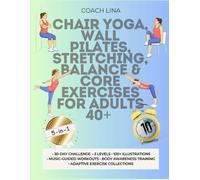 Chair Yoga, Wall Pilates, Stretching, Balance & Core Exercises for Adults 40+ - 5-in-1: 30-Day Challenge • Just 10 Minutes a Day • 3 Levels • 100+ Illustrations • Music-Guided & Body Awareness Based