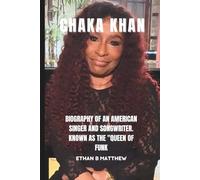 Chaka Khan: Biography of an American singer and songwriter. Known as the "Queen of Funk”