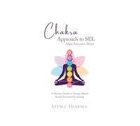 Chakra Approach to SEL - Align, Empower, Thrive: A Holistic Guide to Energy-Based Social Emotional Learning