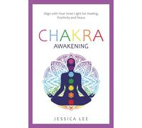 Chakra Awakening: Align with Your Inner Light for Healing, Positivity and Peace