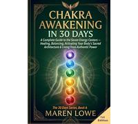 Chakra Awakening in 30 Days: A Complete Guide to the Seven Energy Centers - Healing, Balancing, Activating Your Body's Sacred Architecture & Living from Authentic Power