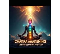 Chakra Awakening & Manifestation Mastery