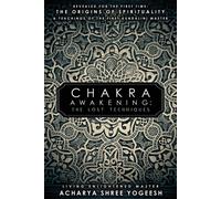 Chakra Awakening: The Lost Techniques - Yogeesh Acharya Shree