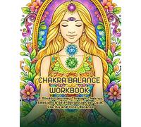 Chakra Balance Workbook: Color, Reflect & Release: A Mindful Coloring Book for Emotional Healing, Self-Discovery & Inner Peace
