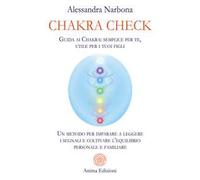 Chakra check. Guida ai chakra: semplice per te, utile per i tuoi figli. Un metodo per imparare a leggere i segnali e coltivare l'equilibrio personale e familiare