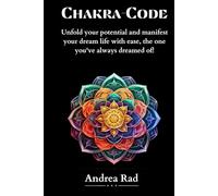 Chakra Code - Unfold your potential and manifest your dream life with ease, the one you've always dreamed of!