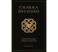 Chakra Decoded: Understand the energetic wiring you were born with