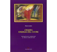 Chakra. Energia del cuore. Guida agli esercizi complementari