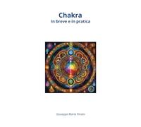 Chakra in breve e in pratica: Per una vita armoniosa