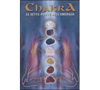 Chakra. Le sette porte dell'energia. Con gadget