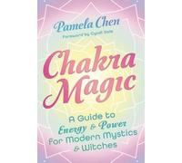 Chakra Magic: A Guide to Energy & Power for Modern Mystics and Witches