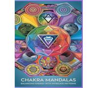 Chakra Mandalas: Balance Your Energy with Intricate Patterns