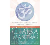 Chakra Mantras: Liberate Your Spiritual Genius Through Chanting