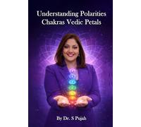 Chakra Petals & Polarities: A Guide to Emotional Balance, Energy Alignment & Inner Transformation: Understand Chakra Petals, Masculine-Feminine ... and Energy Psychology for Deep Healing