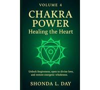 Chakra Power: Healing the Heart: Unlock forgiveness, open to divine love, and restore energetic wholeness