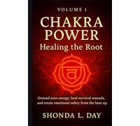 Chakra Power: Healing the Root: : Ground your energy, heal survival wounds, and create emotional safety from the base up.