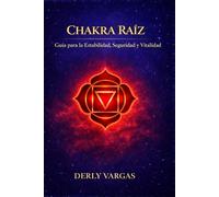 CHAKRA RAÍZ: Guía para la Estabilidad, Seguridad y Vitalidad