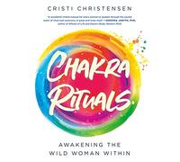 Chakra Rituals: Awakening the Wild Woman Within