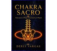 CHAKRA SACRO: Guía para el Flujo Emocional y el Placer