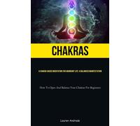Chakras: A Chakra-Based Meditation For Abundant Life: A Balanced Manifesta...