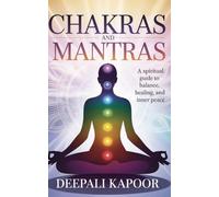 CHAKRAS AND MANTRAS: A Spiritual Guide to Balance, Healing, and Inner Peace