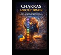 Chakras and the Brain: How Ancient Energy Maps Align With Modern Neuroscience