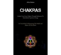 Chakras: Awaken Your Seven Chakras Through Meditation To Immediately Exper...