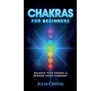 Chakras for Beginners: Balance Your Energy & Restore Inner Harmony: 2
