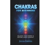 Chakras for Beginners: Balance Your Energy & Restore Inner Harmony