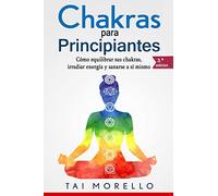 Chakras para Principiantes: Cómo equilibrar sus chakras, irradiar energía y sanarse a sí mismo