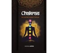 CHAKRAS: THE HUMAN ENERGY MANUAL