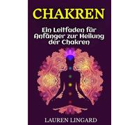 Chakren: Ein Leitfaden für Anfänger zur Heilung der Chakren