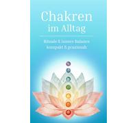 Chakren im Alltag: Rituale & innere Balance kompakt & praxisnah