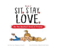 Chalaine Kilduf Sit. Stay. Love. Be the Bestest Kind of Frien (Copertina rigida)