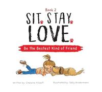 Chalaine Kilduff Sit. Stay. Love. Be the Bestest Kind of Friend (Tascabile)