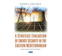 Chalaris Michai A Strategic Evaluation of Energy Security in the Eas (Tascabile)