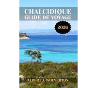 CHALCIDIQUE GUIDE DE VOYAGE 2026: Découvrez les attractions, les hébergements et les activités de la Chalcidique.Conseils pratiques et informations locales