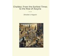 Chaldea: From the Earliest Times to the Rise of Assyria