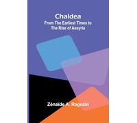 Chaldea: From the Earliest Times to the Rise of Assyria