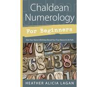 Chaldean Numerology for Beginners: How Your Name & Birthday Reveal Your True Nature & Life Path