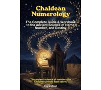 Chaldean Numerology: The Complete Guide & Workbook to the Ancient Science of Name, Number, and Destiny