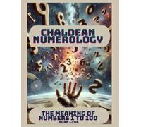 CHALDEAN NUMEROLOGY: THE MEANING OF NUMBERS 1 TO 100