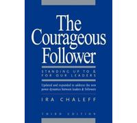 CHALEFF The Courageous Follower: Standing Up To and For Our Leaders (Tascabile)