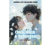 Chalk, Blush & Bubblegum: Anime School Life Coloring Book: Chaotic, cute, and colorful world of high school life with a fun anime coloring book packed with adorable moments and plenty of giggles!