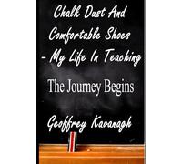 Chalk Dust And Comfortable Shoes - My Life In Teaching - The Journey Begins