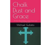 Chalk Dust and Grace: 131 Short Daily Readings of Hope, Humor, and Jesus for Educators