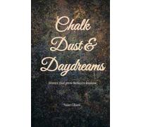 Chalk Dust & Daydreams Stories that grew between lessons